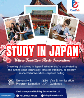 Plan your higher studies in Japan with FindEdu Chennai, part of Find Money and Holiday Services Pvt. Ltd. Get expert guidance on top Japanese universities, scholarships, and student visas for Tamil Nadu students. Learn, live, and grow in Japan with FindEdu.
